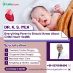 Everything Parents Should Know About Child Heart HealthDr.K.S.Iyer
