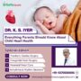 Everything Parents Should Know About Child Heart HealthDr.K.S.Iyer