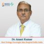 Dr. Anant Kumar Best Urology Oncologist Max Hospital Delhi India
