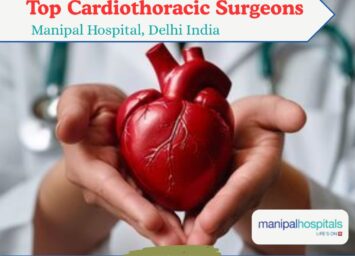 Top Cardiothoracic Surgeons at Manipal Hospital Delhi India