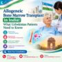 Allogeneic Bone Marrow Transplant in India for Uzbekistan Patients